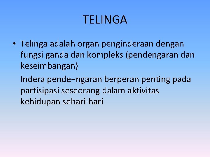 TELINGA • Telinga adalah organ penginderaan dengan fungsi ganda dan kompleks (pendengaran dan keseimbangan)