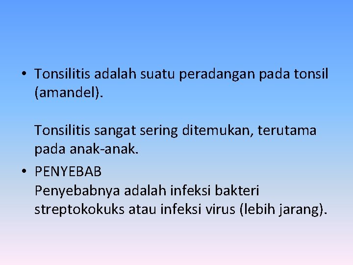  • Tonsilitis adalah suatu peradangan pada tonsil (amandel). Tonsilitis sangat sering ditemukan, terutama