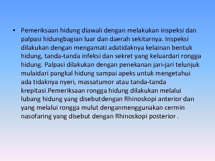  • Pemeriksaan hidung diawali dengan melakukan inspeksi dan palpasi hidungbagian luar dan daerah