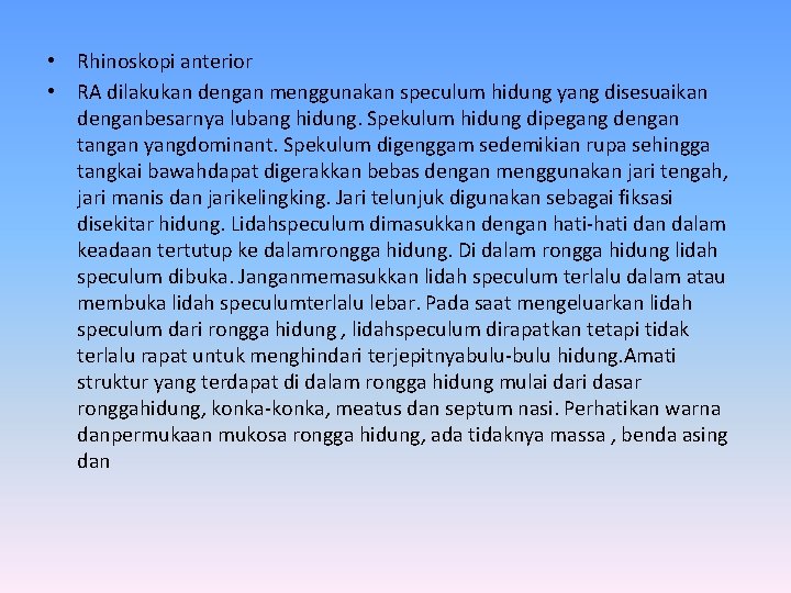  • Rhinoskopi anterior • RA dilakukan dengan menggunakan speculum hidung yang disesuaikan denganbesarnya