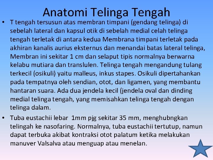 Anatomi Telinga Tengah • T tengah tersusun atas membran timpani (gendang telinga) di sebelah