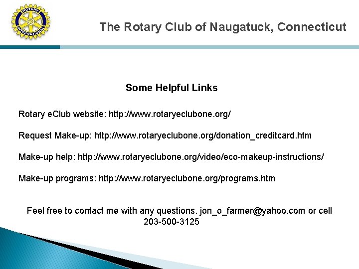 The Rotary Club of Naugatuck, Connecticut Some Helpful Links Rotary e. Club website: http:
