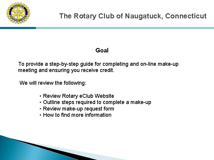 The Rotary Club of Naugatuck, Connecticut Goal To provide a step-by-step guide for completing