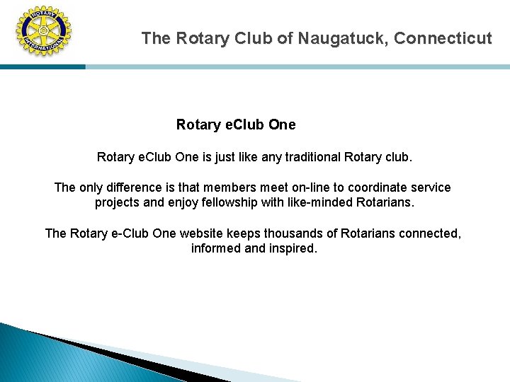 The Rotary Club of Naugatuck, Connecticut Rotary e. Club One is just like any