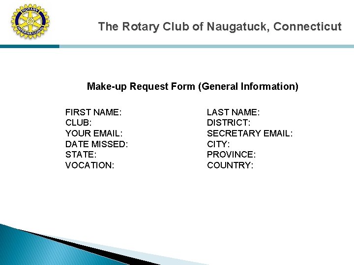 The Rotary Club of Naugatuck, Connecticut Make-up Request Form (General Information) FIRST NAME: CLUB: