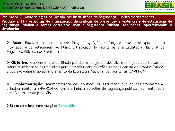 MINISTÉRIO DA JUSTIÇA SECRETARIA NACIONAL DE SEGURANÇA PÚBLICA Resultado 2 – Metodologias de Gestão