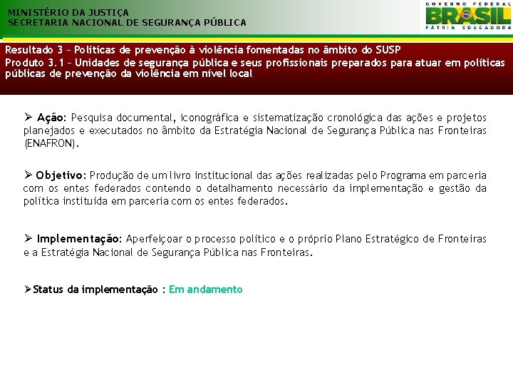 MINISTÉRIO DA JUSTIÇA SECRETARIA NACIONAL DE SEGURANÇA PÚBLICA Resultado 3 – Políticas de prevenção