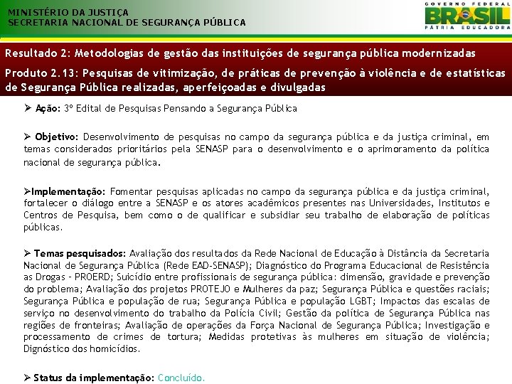 MINISTÉRIO DA JUSTIÇA SECRETARIA NACIONAL DE SEGURANÇA PÚBLICA Resultado 2: Metodologias de gestão das