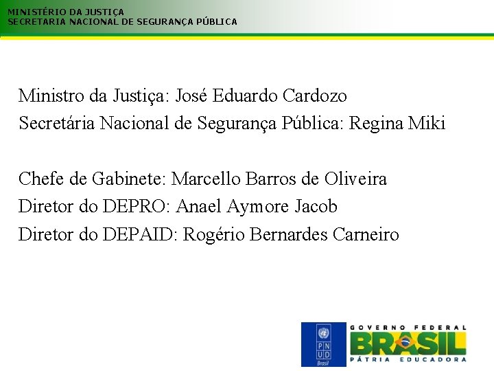 MINISTÉRIO DA JUSTIÇA SECRETARIA NACIONAL DE SEGURANÇA PÚBLICA Ministro da Justiça: José Eduardo Cardozo