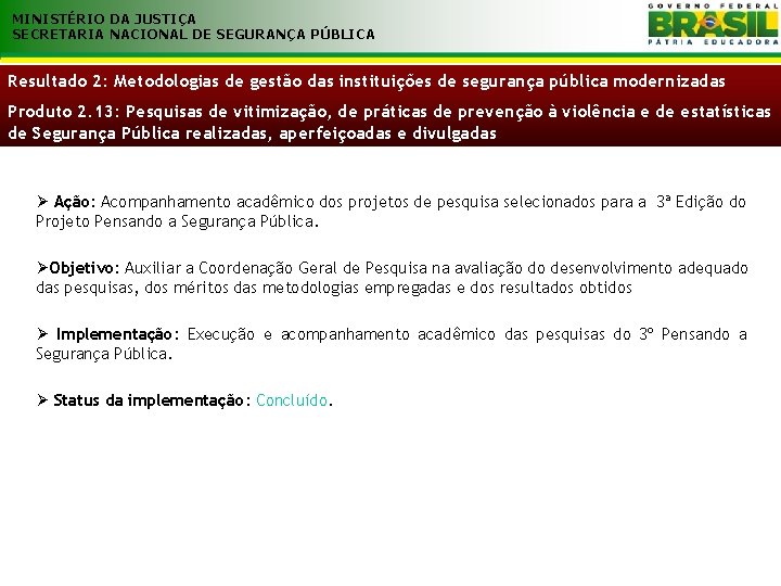 MINISTÉRIO DA JUSTIÇA SECRETARIA NACIONAL DE SEGURANÇA PÚBLICA Resultado 2: Metodologias de gestão das