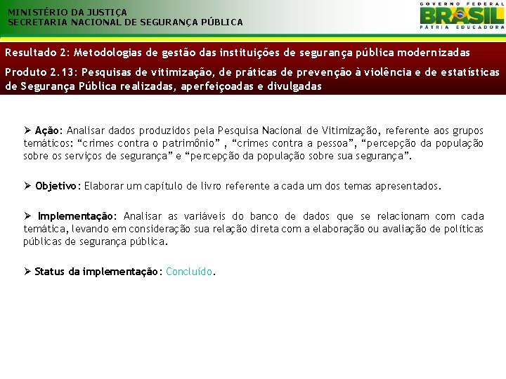 MINISTÉRIO DA JUSTIÇA SECRETARIA NACIONAL DE SEGURANÇA PÚBLICA Resultado 2: Metodologias de gestão das