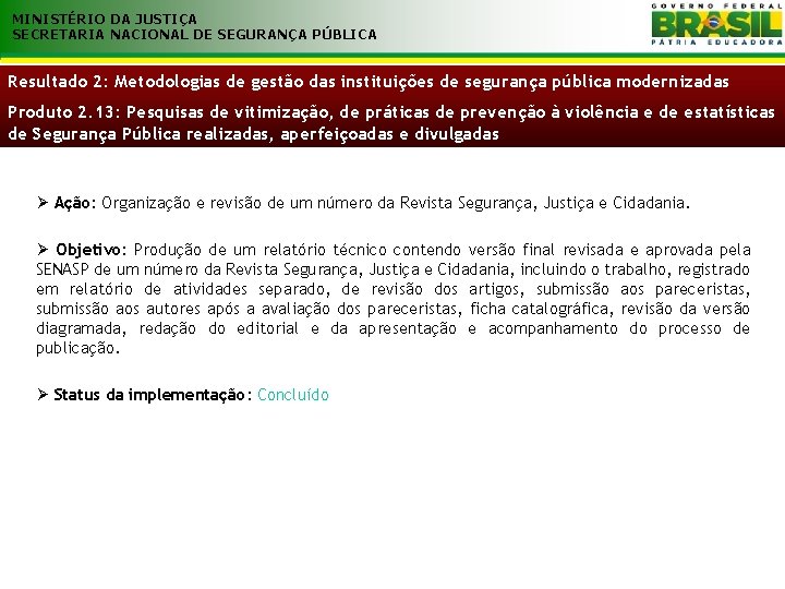 MINISTÉRIO DA JUSTIÇA SECRETARIA NACIONAL DE SEGURANÇA PÚBLICA Resultado 2: Metodologias de gestão das