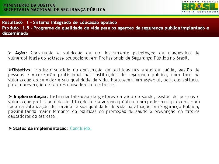 MINISTÉRIO DA JUSTIÇA SECRETARIA NACIONAL DE SEGURANÇA PÚBLICA Resultado: 1 - Sistema Integrado de