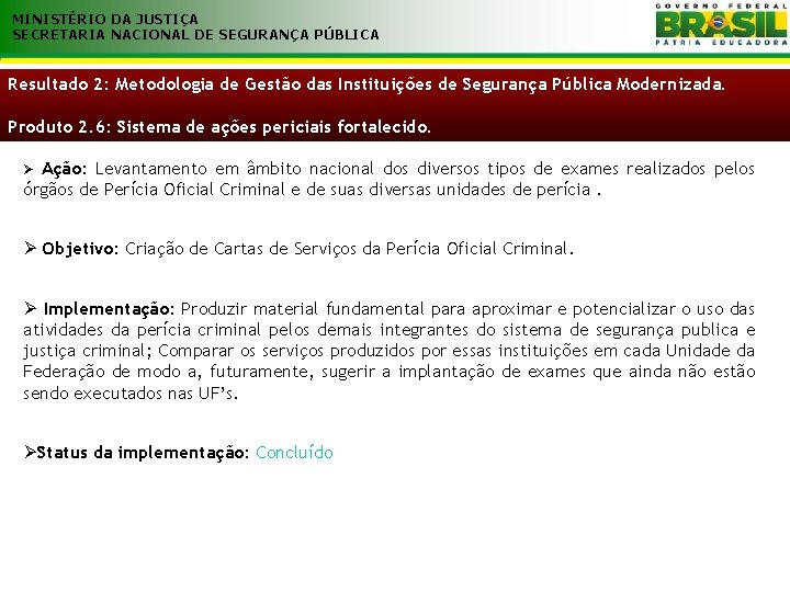 MINISTÉRIO DA JUSTIÇA SECRETARIA NACIONAL DE SEGURANÇA PÚBLICA Resultado 2: Metodologia de Gestão das