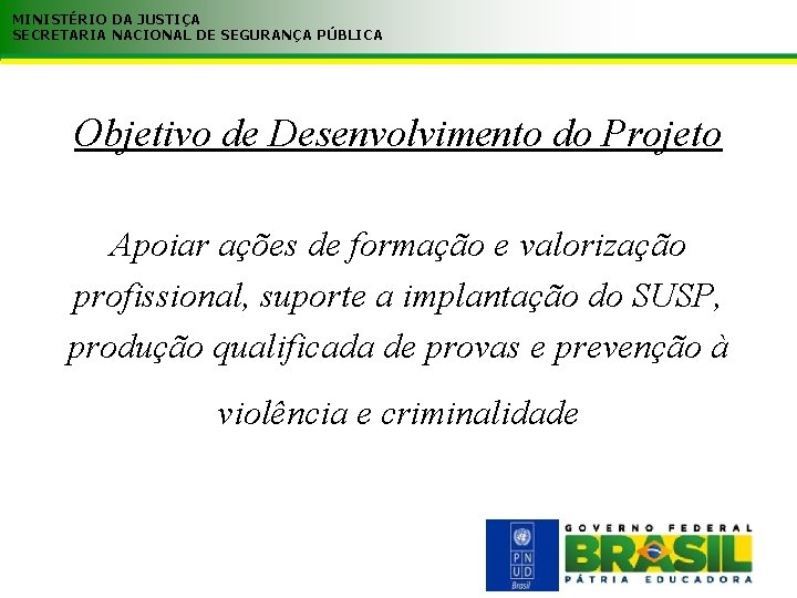 MINISTÉRIO DA JUSTIÇA SECRETARIA NACIONAL DE SEGURANÇA PÚBLICA Objetivo de Desenvolvimento do Projeto Apoiar