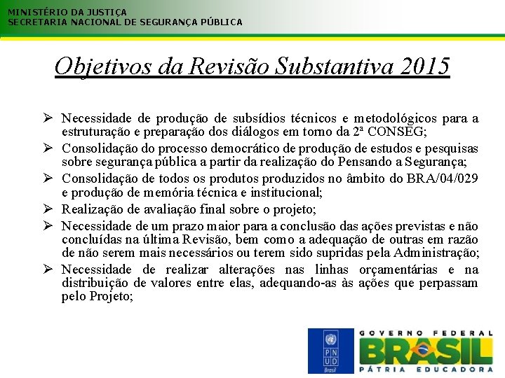 MINISTÉRIO DA JUSTIÇA SECRETARIA NACIONAL DE SEGURANÇA PÚBLICA Objetivos da Revisão Substantiva 2015 Necessidade