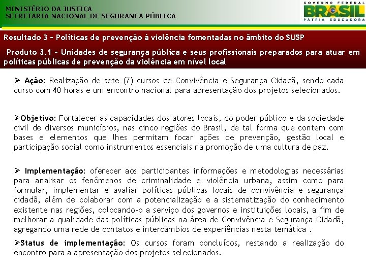 MINISTÉRIO DA JUSTIÇA SECRETARIA NACIONAL DE SEGURANÇA PÚBLICA Resultado 3 – Políticas de prevenção