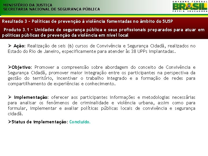 MINISTÉRIO DA JUSTIÇA SECRETARIA NACIONAL DE SEGURANÇA PÚBLICA Resultado 3 – Políticas de prevenção