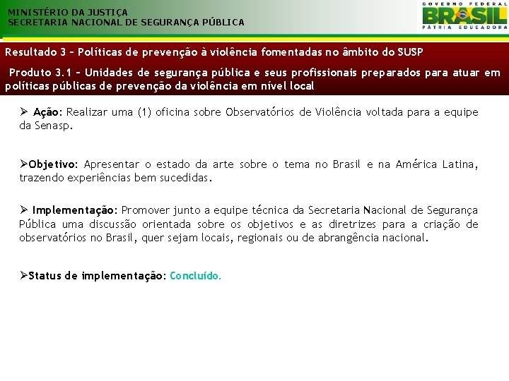 MINISTÉRIO DA JUSTIÇA SECRETARIA NACIONAL DE SEGURANÇA PÚBLICA Resultado 3 – Políticas de prevenção