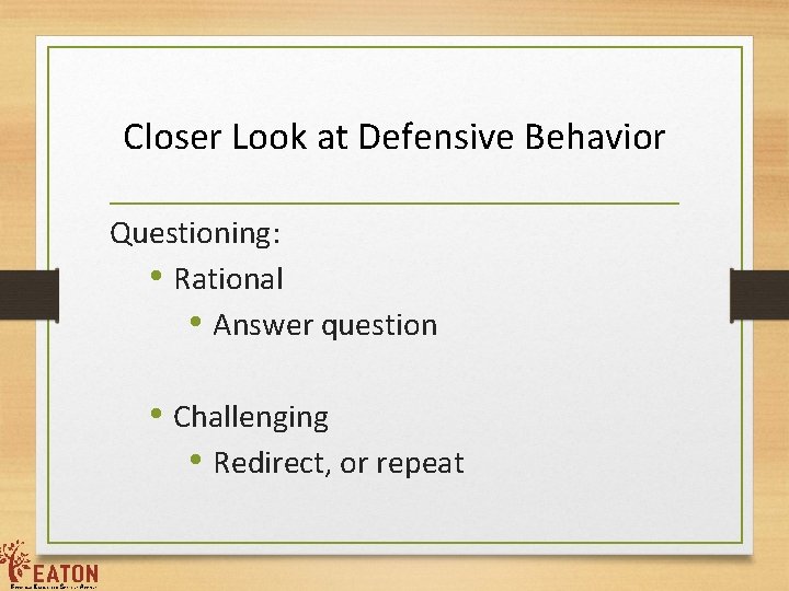Closer Look at Defensive Behavior Questioning: • Rational • Answer question • Challenging •