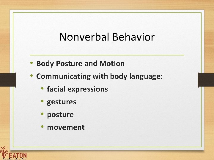 Nonverbal Behavior • Body Posture and Motion • Communicating with body language: • facial