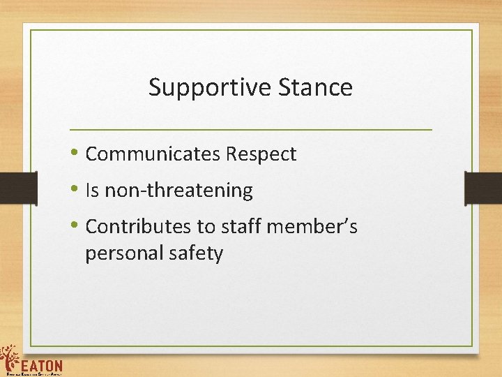 Supportive Stance • Communicates Respect • Is non-threatening • Contributes to staff member’s personal
