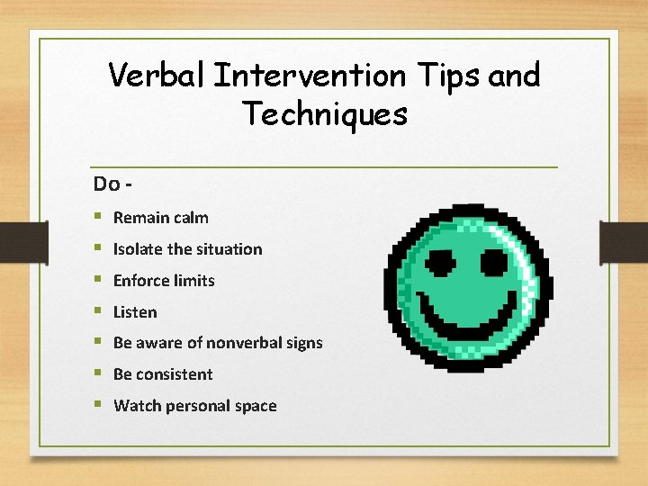 Verbal Intervention Tips and Techniques Do § § § § Remain calm Isolate the