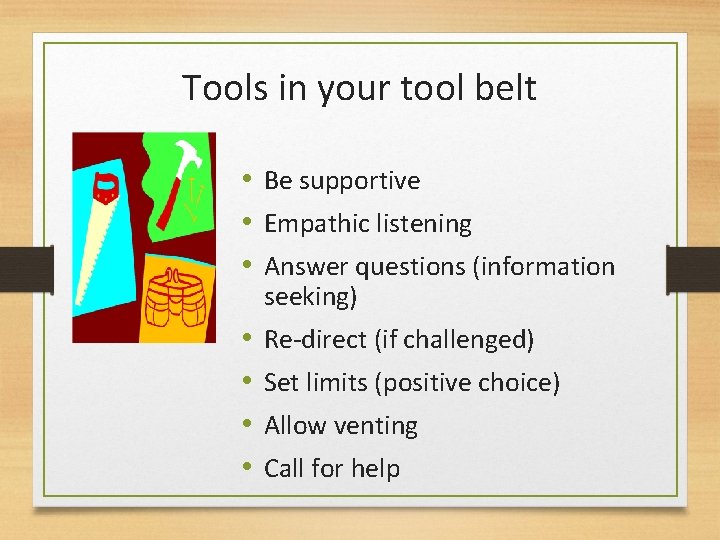 Tools in your tool belt • Be supportive • Empathic listening • Answer questions