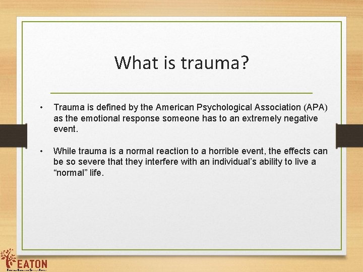 What is trauma? • Trauma is defined by the American Psychological Association (APA) as