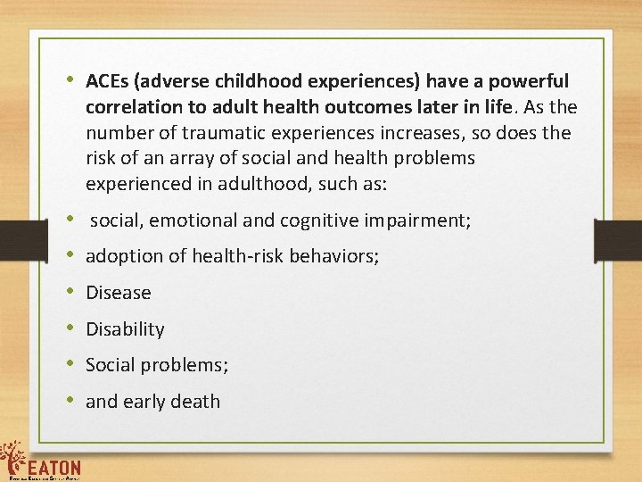  • ACEs (adverse childhood experiences) have a powerful correlation to adult health outcomes