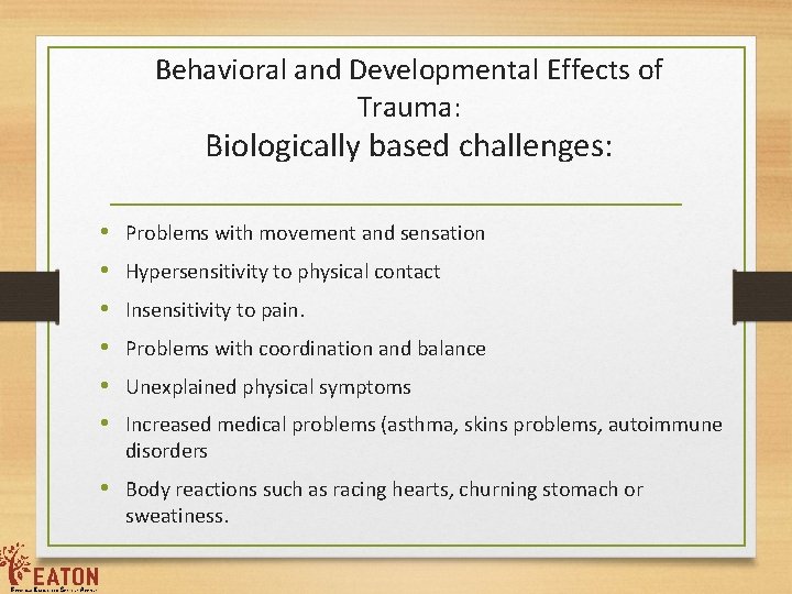 Behavioral and Developmental Effects of Trauma: Biologically based challenges: • • • Problems with