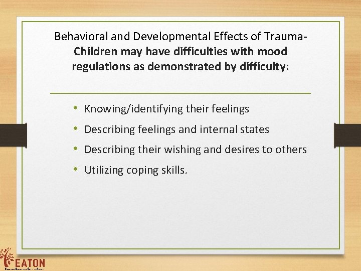 Behavioral and Developmental Effects of Trauma. Children may have difficulties with mood regulations as