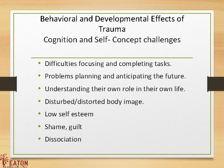 Behavioral and Developmental Effects of Trauma Cognition and Self- Concept challenges • • Difficulties