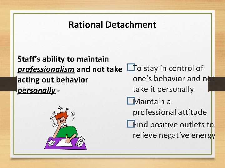 Rational Detachment Staff’s ability to maintain professionalism and not take �To stay in control
