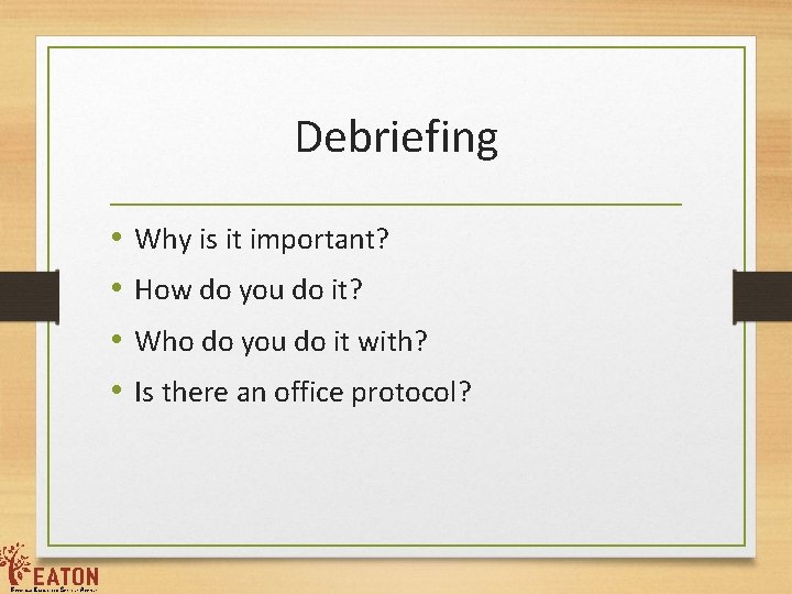 Debriefing • • Why is it important? How do you do it? Who do