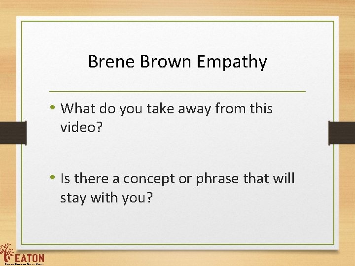 Brene Brown Empathy • What do you take away from this video? • Is