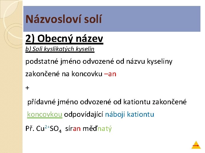 Názvosloví solí 2) Obecný název b) Soli kyslíkatých kyselin podstatné jméno odvozené od názvu