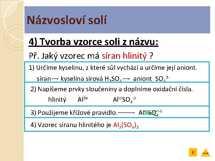 Názvosloví solí 4) Tvorba vzorce soli z názvu: Př. Jaký vzorec má síran hlinitý