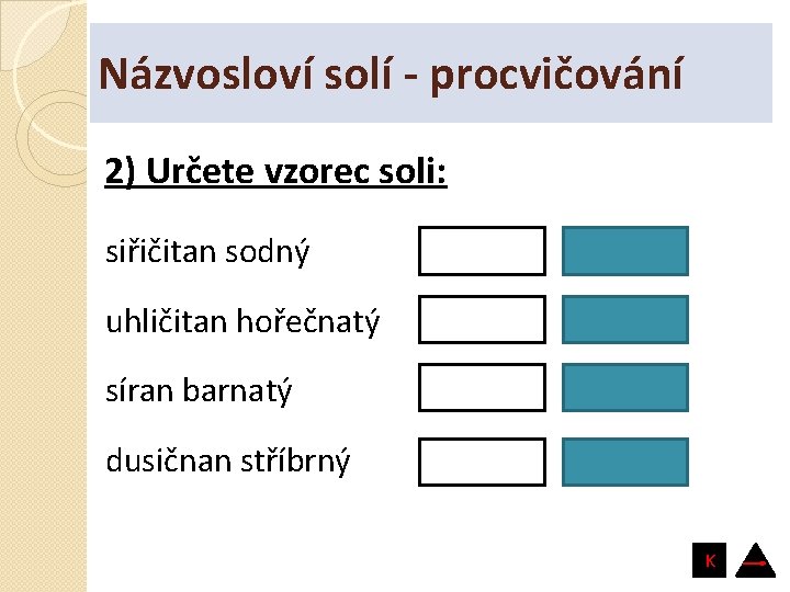 Názvosloví solí - procvičování 2) Určete vzorec soli: siřičitan sodný Na 2 SO 3