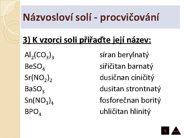 Názvosloví solí - procvičování 3) K vzorci soli přiřaďte její název: Al 2(CO 3)3