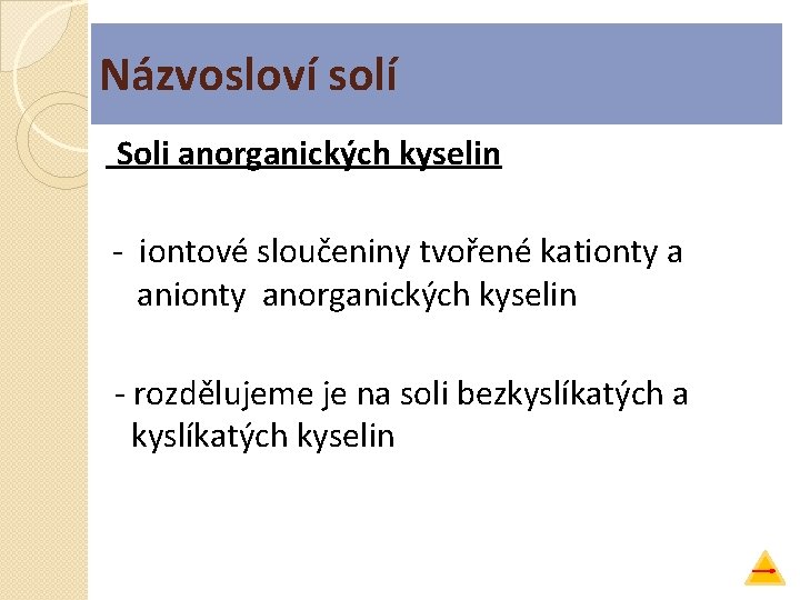 Názvosloví solí Soli anorganických kyselin - iontové sloučeniny tvořené kationty a anionty anorganických kyselin