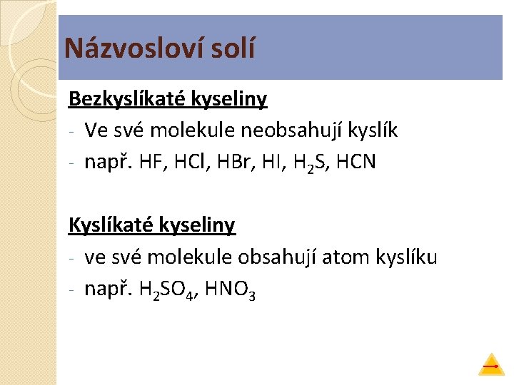 Názvosloví solí Bezkyslíkaté kyseliny - Ve své molekule neobsahují kyslík - např. HF, HCl,