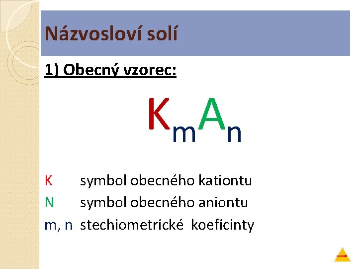 Názvosloví solí 1) Obecný vzorec: Km. An K symbol obecného kationtu N symbol obecného