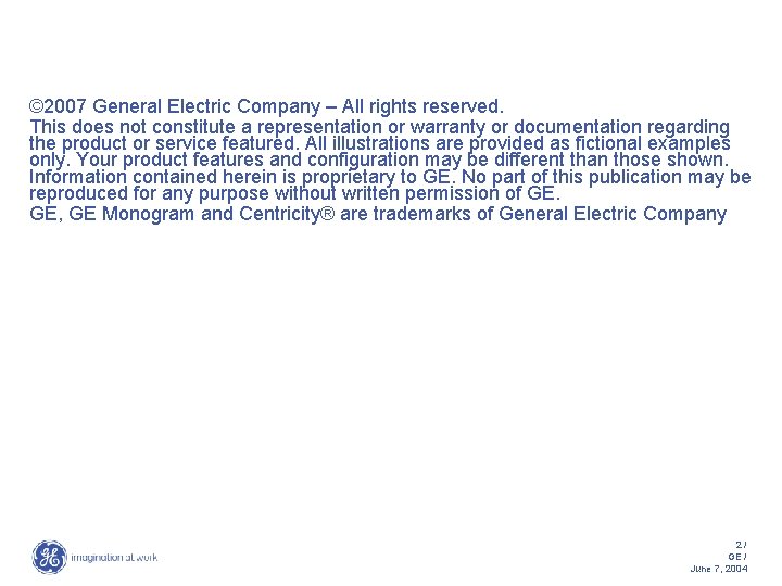© 2007 General Electric Company – All rights reserved. This does not constitute a
