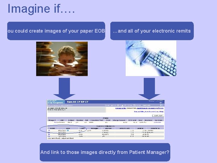 Imagine if…. You could create images of your paper EOBs …and all of your