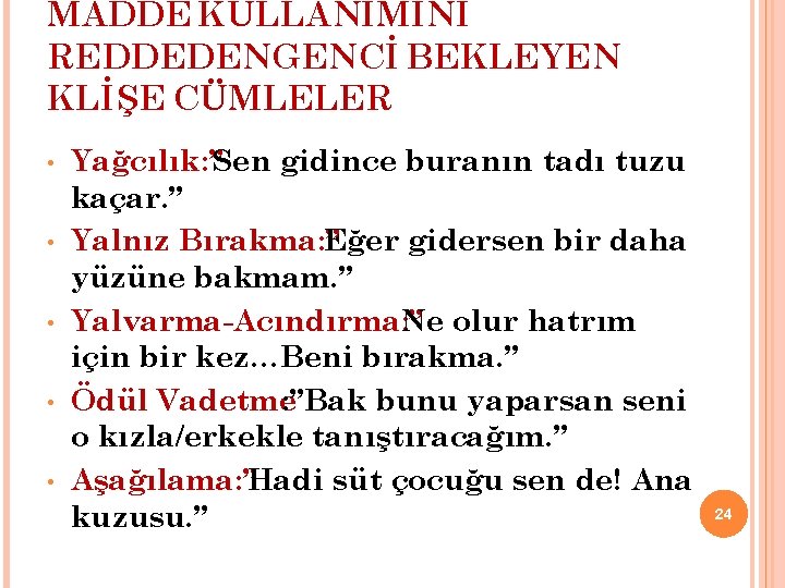 MADDE KULLANIMINI REDDEDEN GENCİ BEKLEYEN KLİŞE CÜMLELER • • • Yağcılık: ”Sen gidince buranın