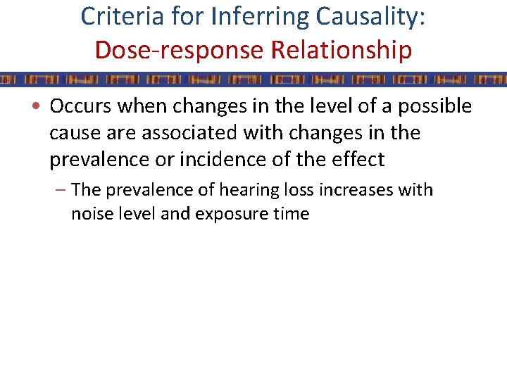 Criteria for Inferring Causality: Dose-response Relationship • Occurs when changes in the level of