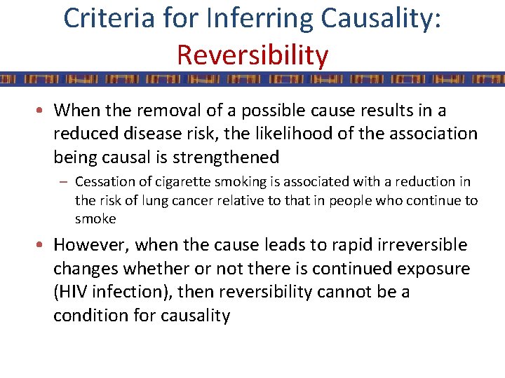 Criteria for Inferring Causality: Reversibility • When the removal of a possible cause results