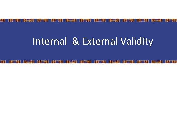 Internal & External Validity 