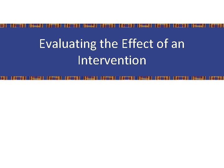 Evaluating the Effect of an Intervention 